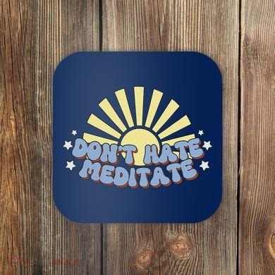 Don’T Hate Meditate Coaster
