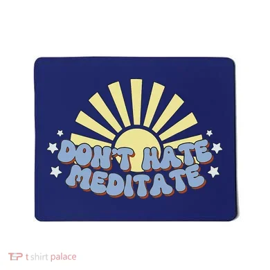 Don’T Hate Meditate Mousepad