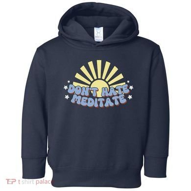 Don’T Hate Meditate Toddler Hoodie