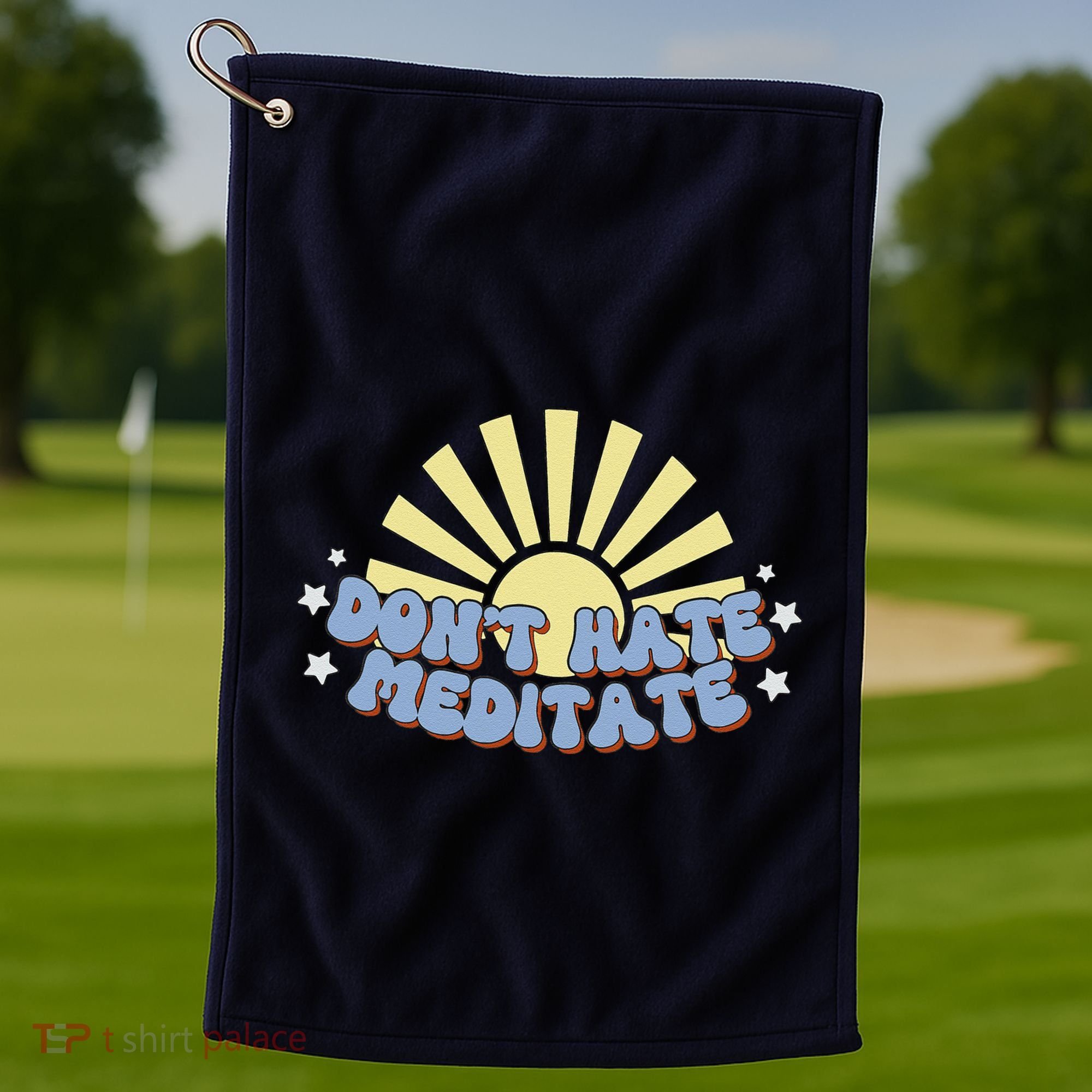 Don’T Hate Meditate Golf Towel