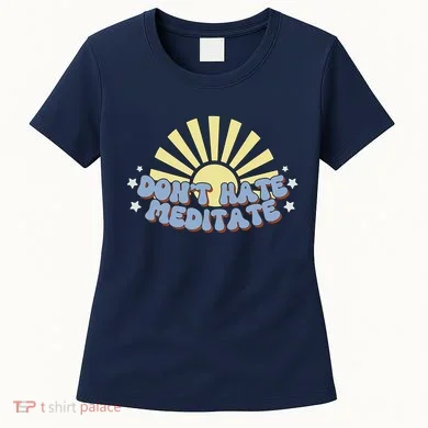 Don’T Hate Meditate Women's T-Shirt