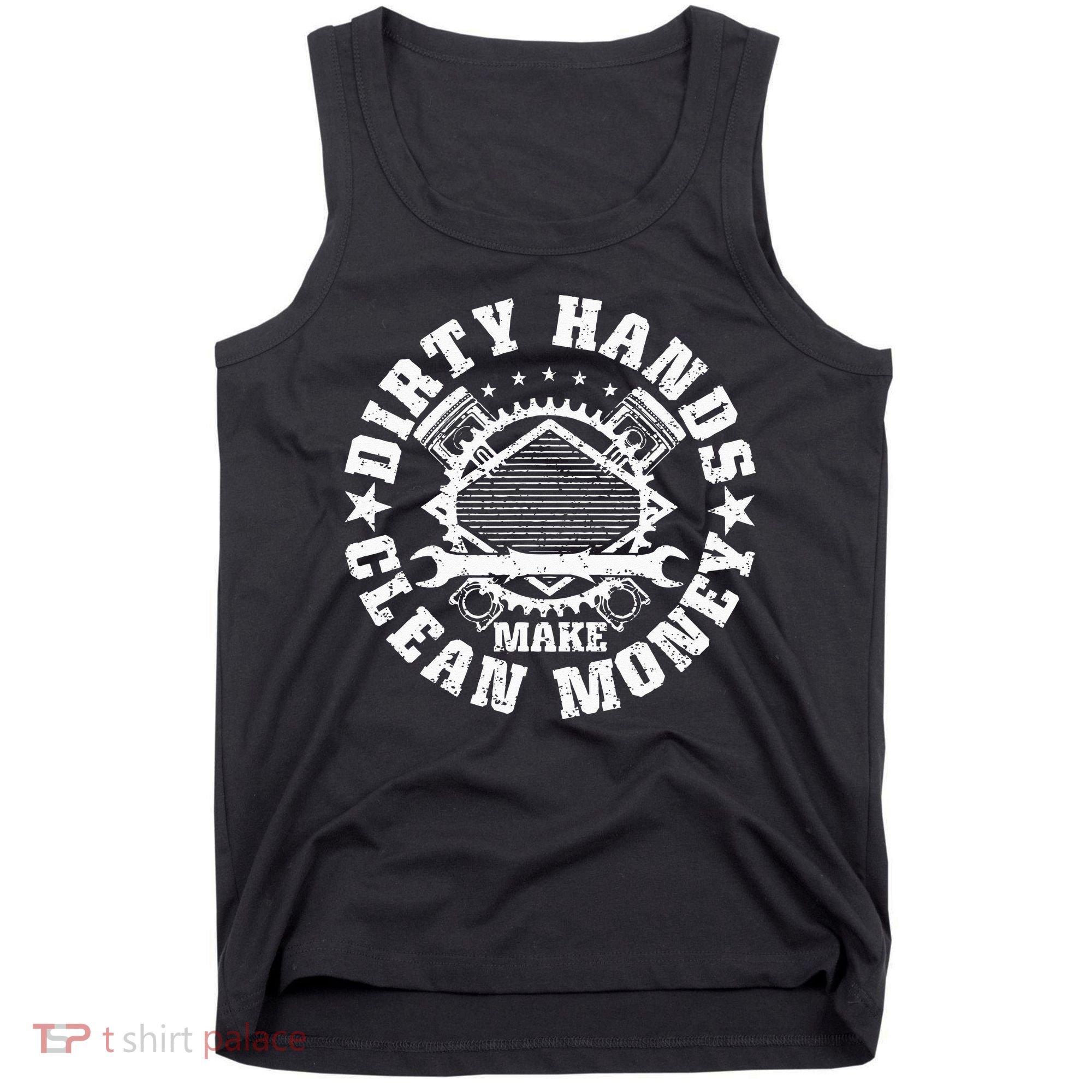 Dirty Hands Make CleanMoney Funny Mechanic Mechanist Tank Top