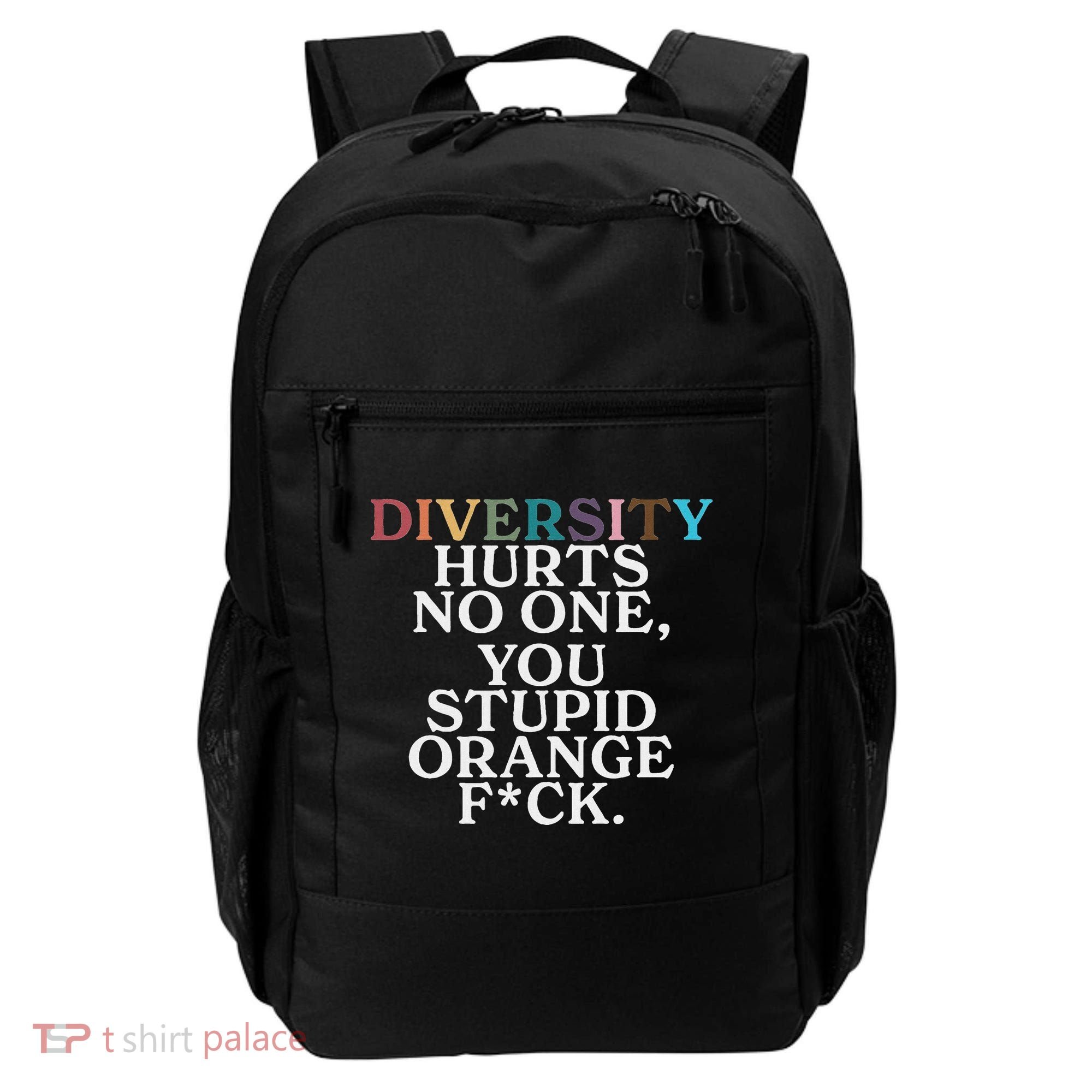 Diversity Hurts No One You Stupid Orange Fuck Backpack