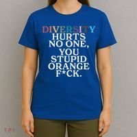 Diversity Hurts No One You Stupid Orange Fuck T-Shirt thumb 4