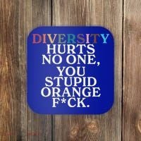 Diversity Hurts No One You Stupid Orange Fuck Coaster thumb 0