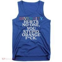 Diversity Hurts No One You Stupid Orange Fuck Tank Top thumb 0