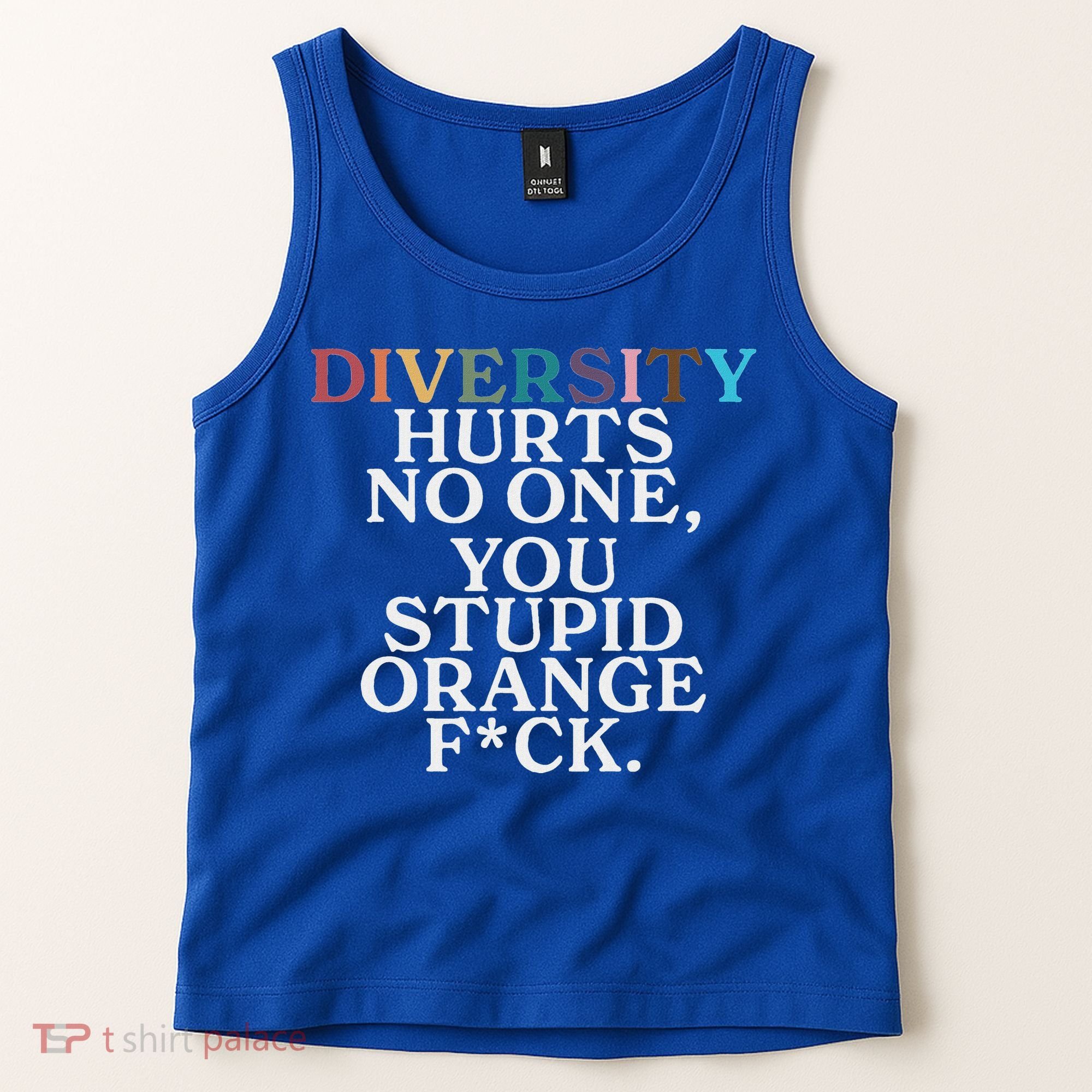 Diversity Hurts No One You Stupid Orange Fuck Tank Top
