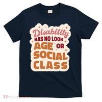 Disability Has No Look Age Or Social Class T-Shirt thumb 0