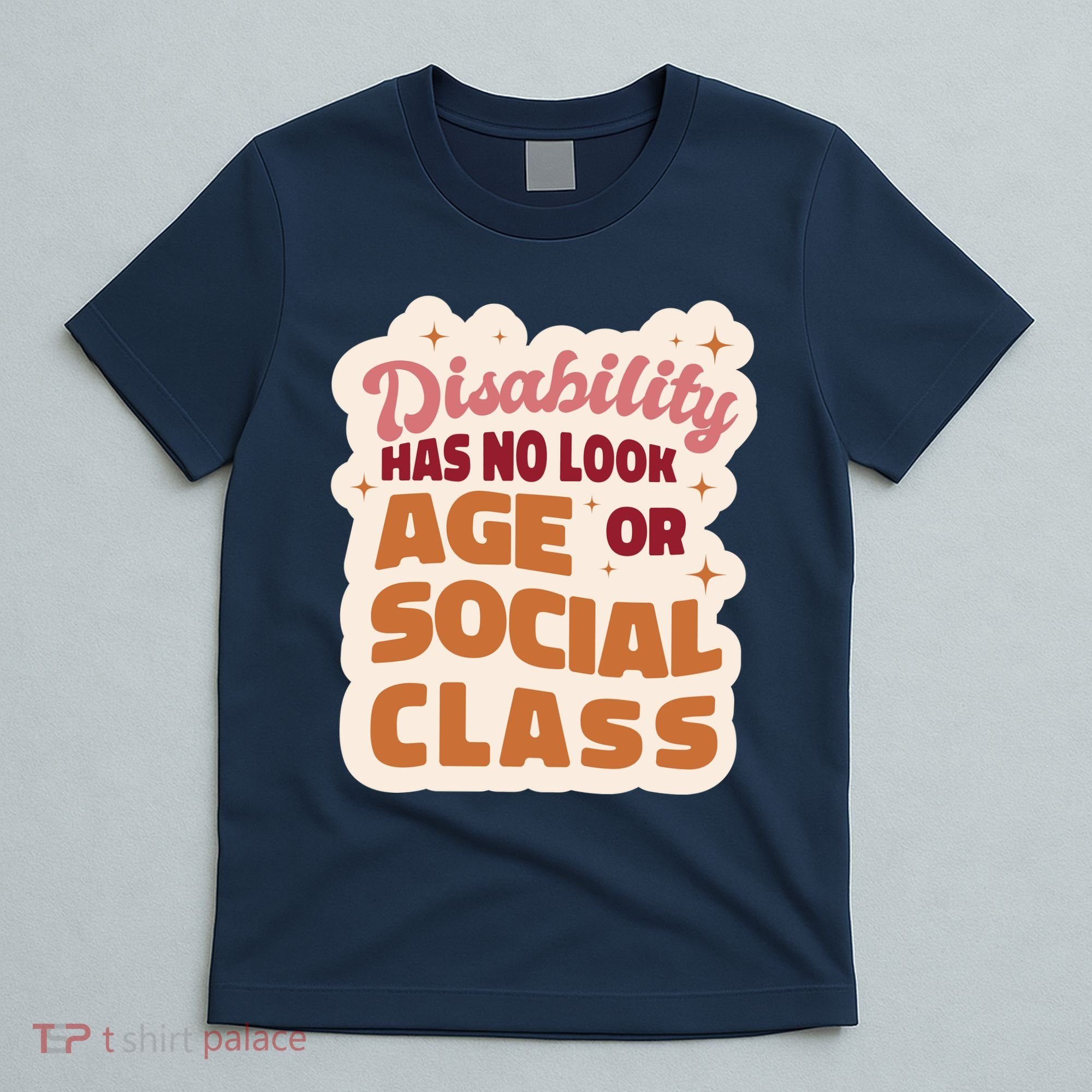 Disability Has No Look Age Or Social Class T-Shirt