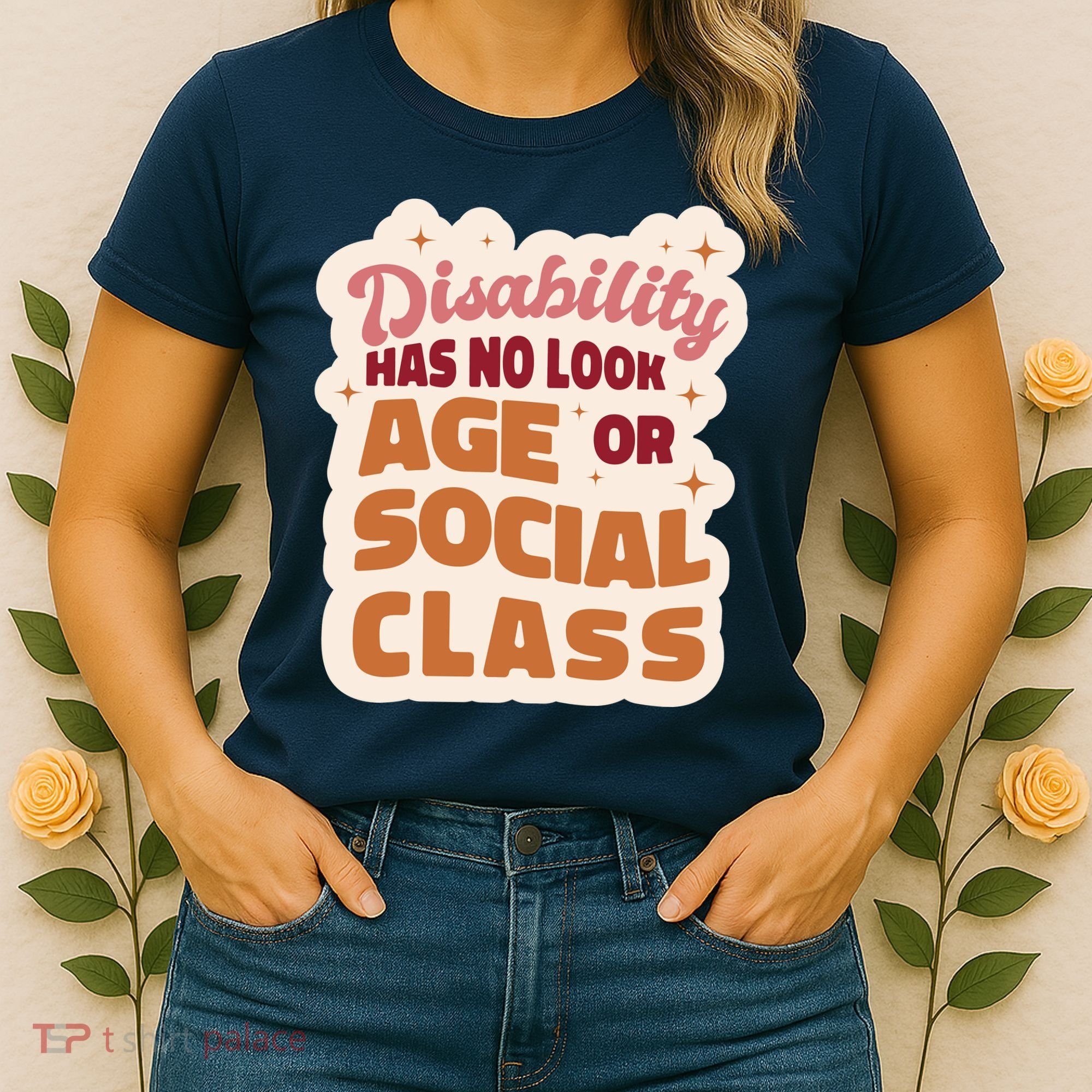 Disability Has No Look Age Or Social Class Women's T-Shirt