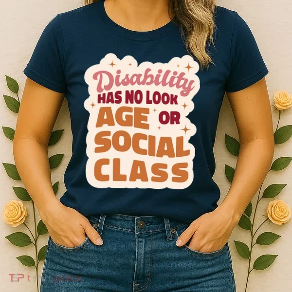 Disability Has No Look Age Or Social Class Women's T-Shirt