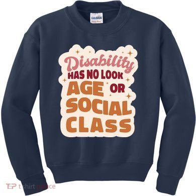 Disability Has No Look Age Or Social Class Kids Sweatshirt