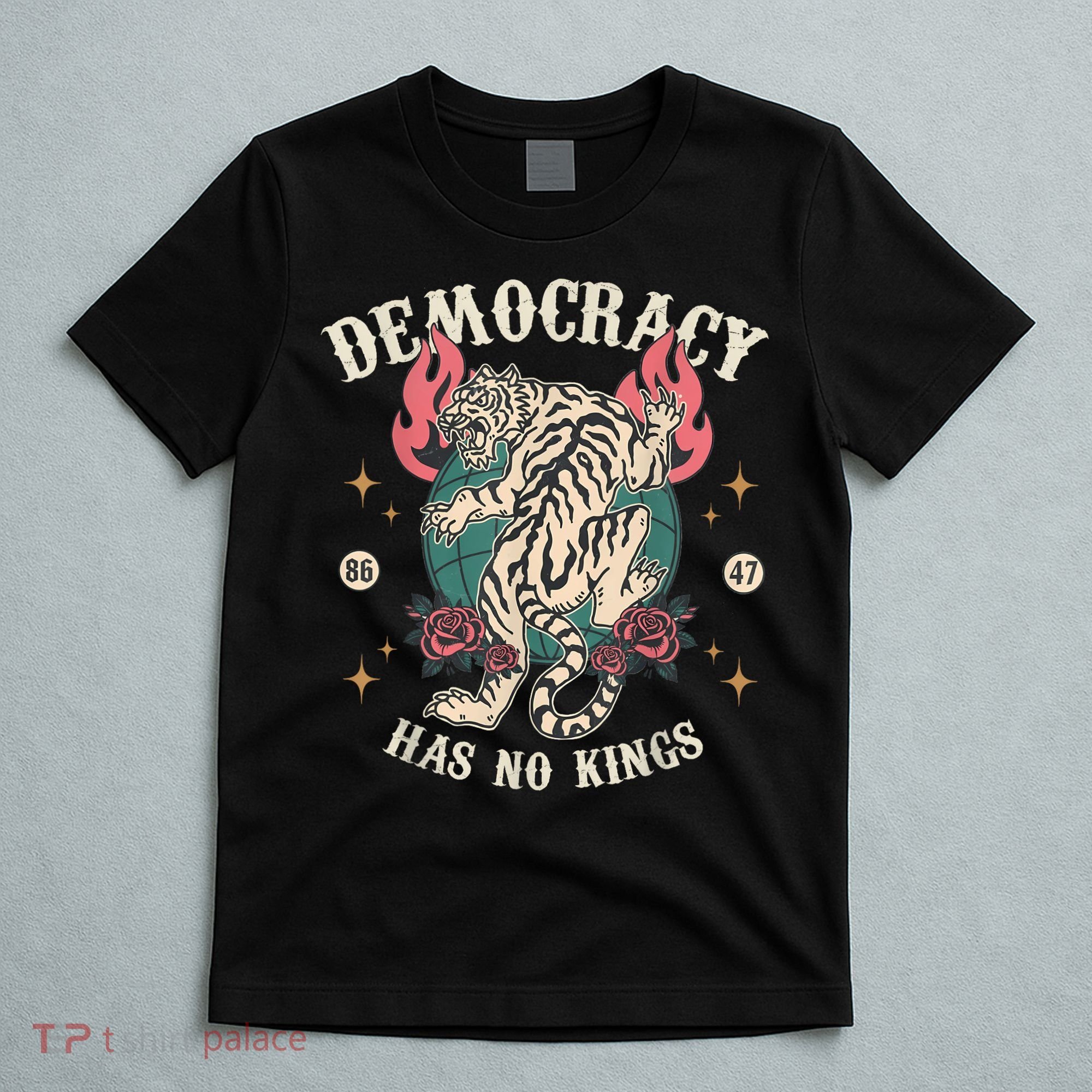 Democracy Has No Kings 86 47 Tiger T-Shirt