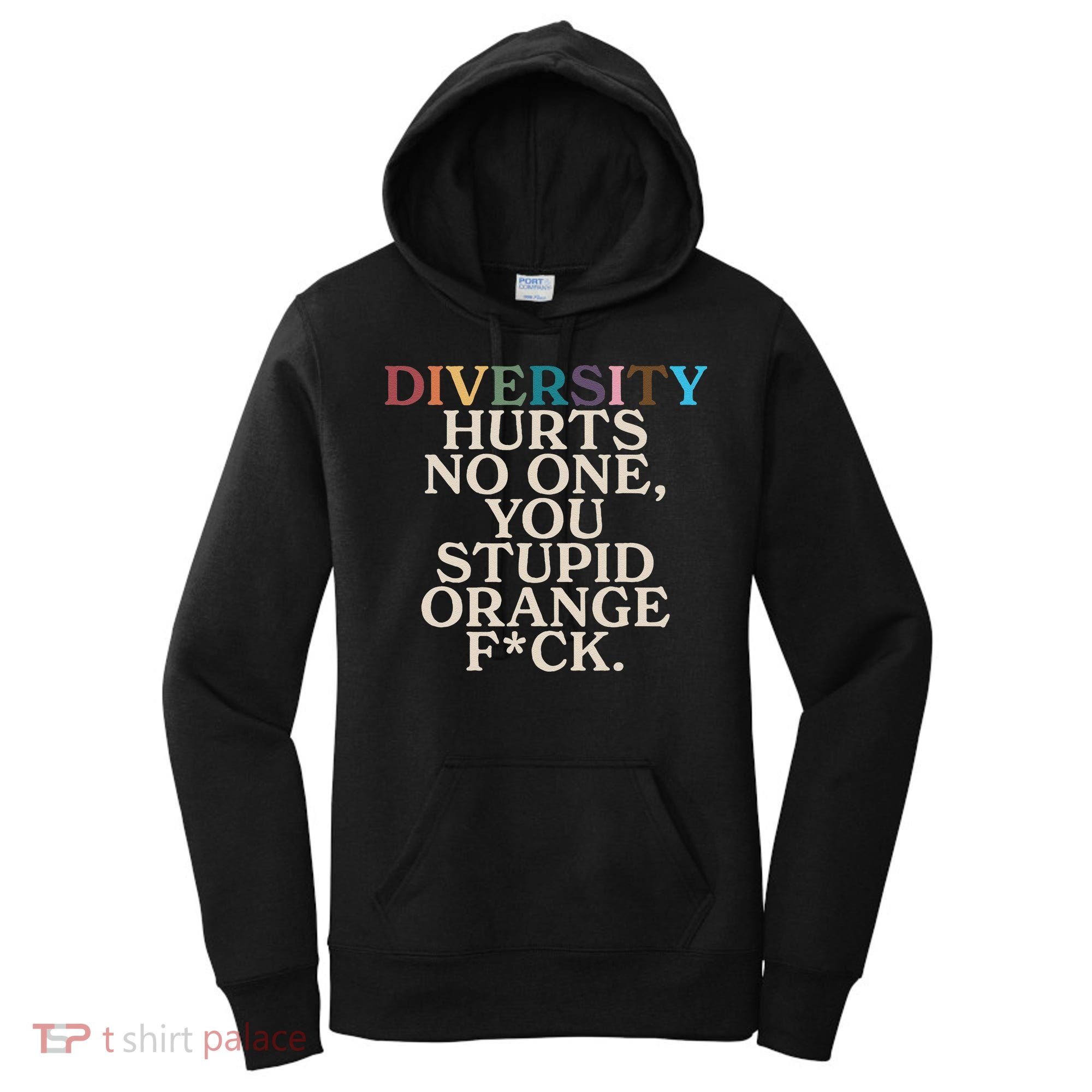 Diversity Hurts No One You Stupid Orange Fck Funny Slogan Women's Hoodie