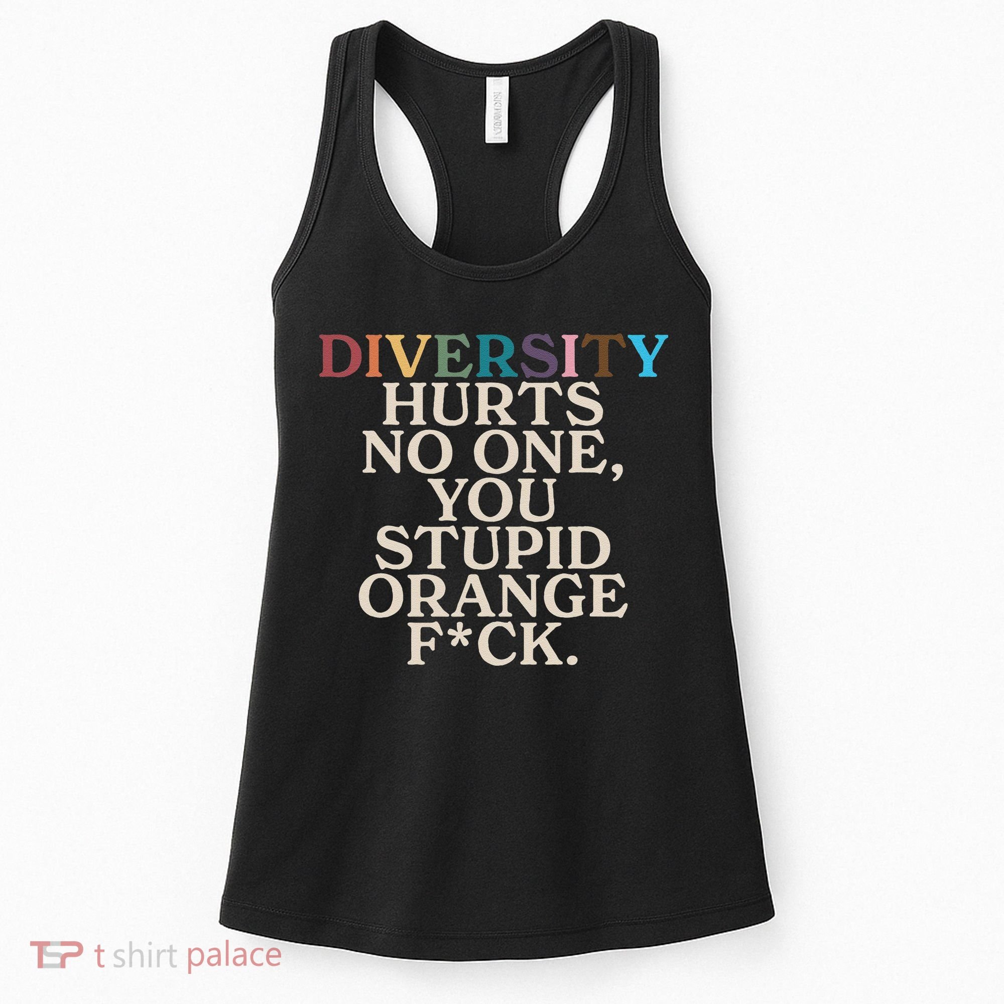 Diversity Hurts No One You Stupid Orange Fck Funny Slogan Women's Tank Top