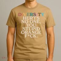 Diversity Hurts No One You Stupid Orange Fck Funny Slogan T-Shirt thumb 3
