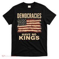 Democracies Have No Kings Political Protest Democratic Value T-Shirt thumb 0