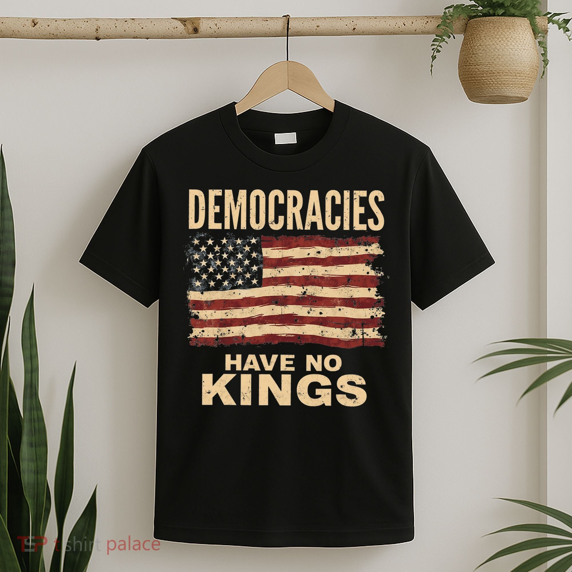 Democracies Have No Kings Political Protest Democratic Value T-Shirt