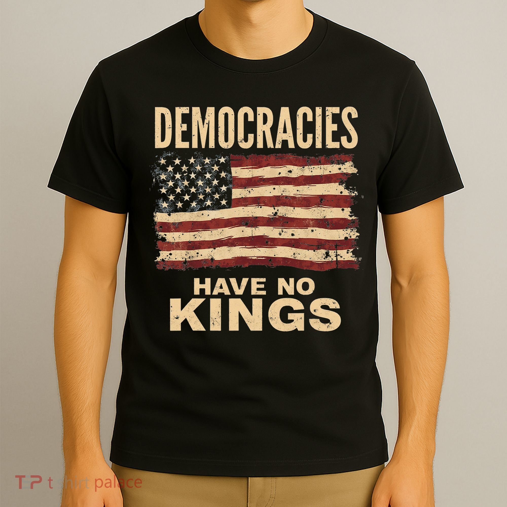 Democracies Have No Kings Political Protest Democratic Value T-Shirt