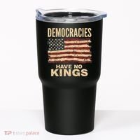 Democracies Have No Kings Political Protest Democratic Value Tumbler thumb 0