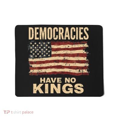 Democracies Have No Kings Political Protest Democratic Value Mousepad