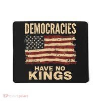 Democracies Have No Kings Political Protest Democratic Value Mousepad thumb 0
