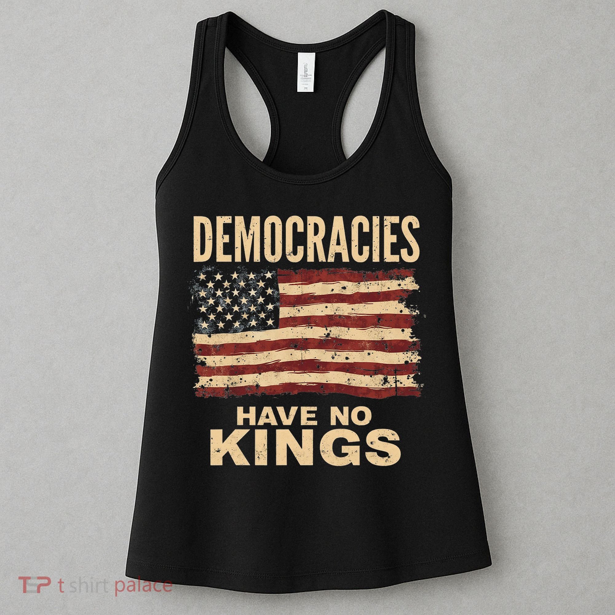 Democracies Have No Kings Political Protest Democratic Value Women's Tank Top