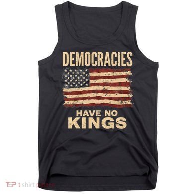 Democracies Have No Kings Political Protest Democratic Value Tank Top