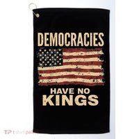 Democracies Have No Kings Political Protest Democratic Value Golf Towel thumb 0