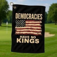 Democracies Have No Kings Political Protest Democratic Value Golf Towel thumb 1