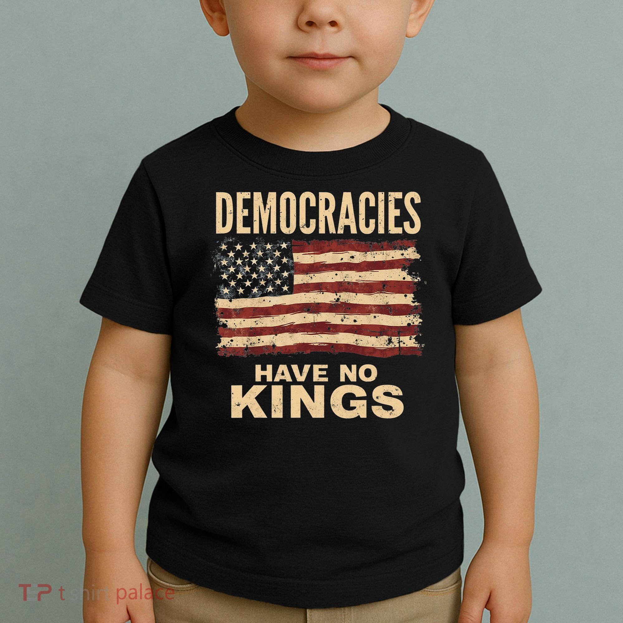 Democracies Have No Kings Political Protest Democratic Value Toddler T-Shirt