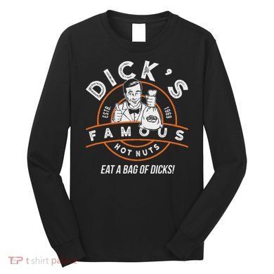 DickS Hot Nuts Eat A Bag Of Dicks Long Sleeve Shirt