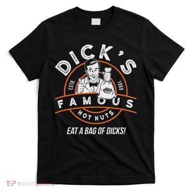 DickS Hot Nuts Eat A Bag Of Dicks T-Shirt