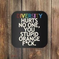 Diversity Hurts No One You Stupid Orange Fck Funny Slogan Coaster thumb 0
