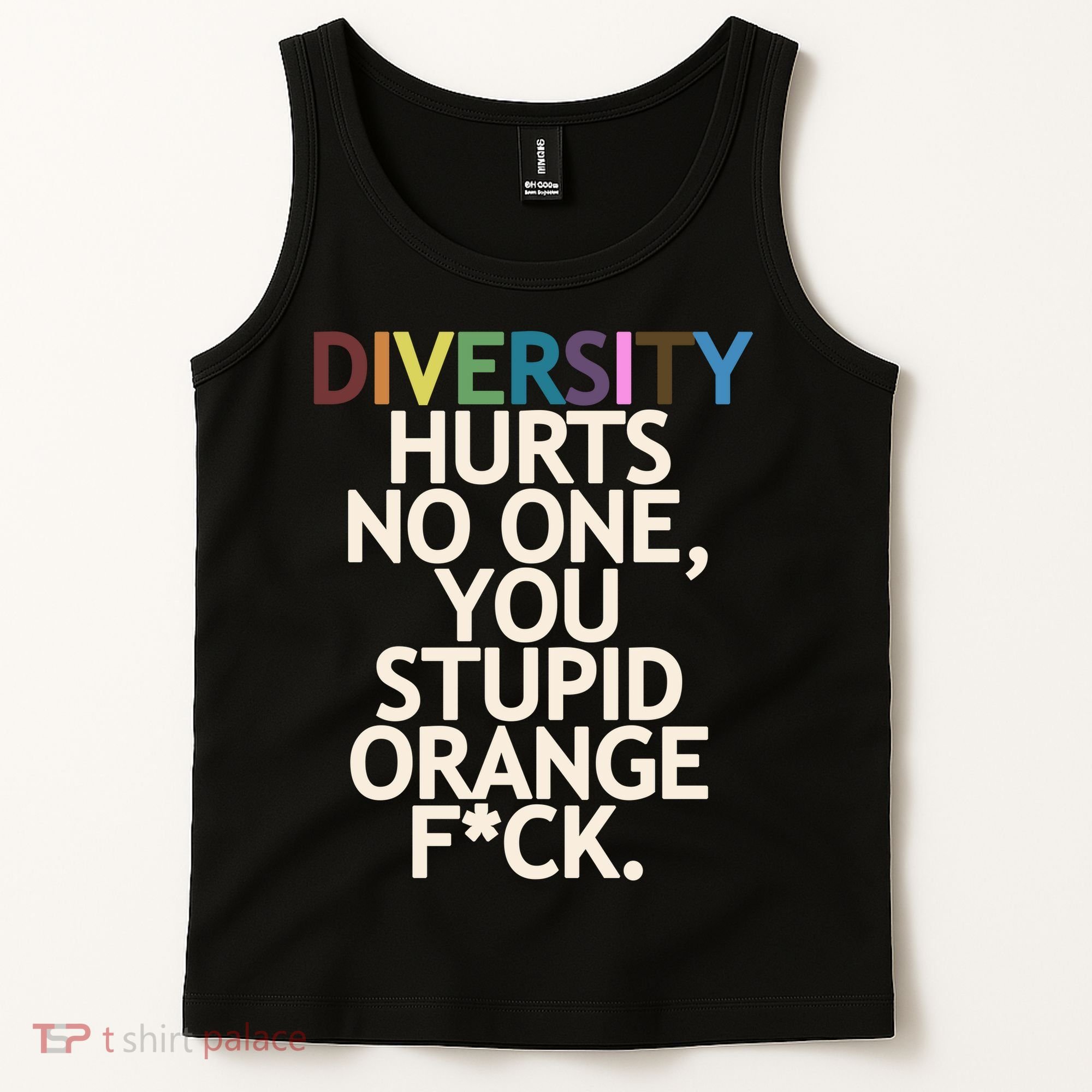 Diversity Hurts No One You Stupid Orange Fck Funny Slogan Tank Top