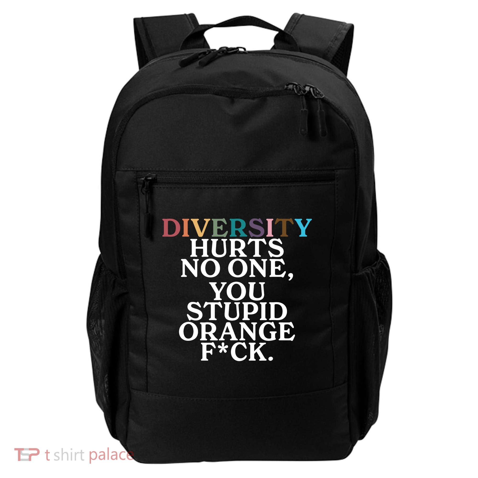 Diversity Hurts No One You Stupid Orange Fck Backpack