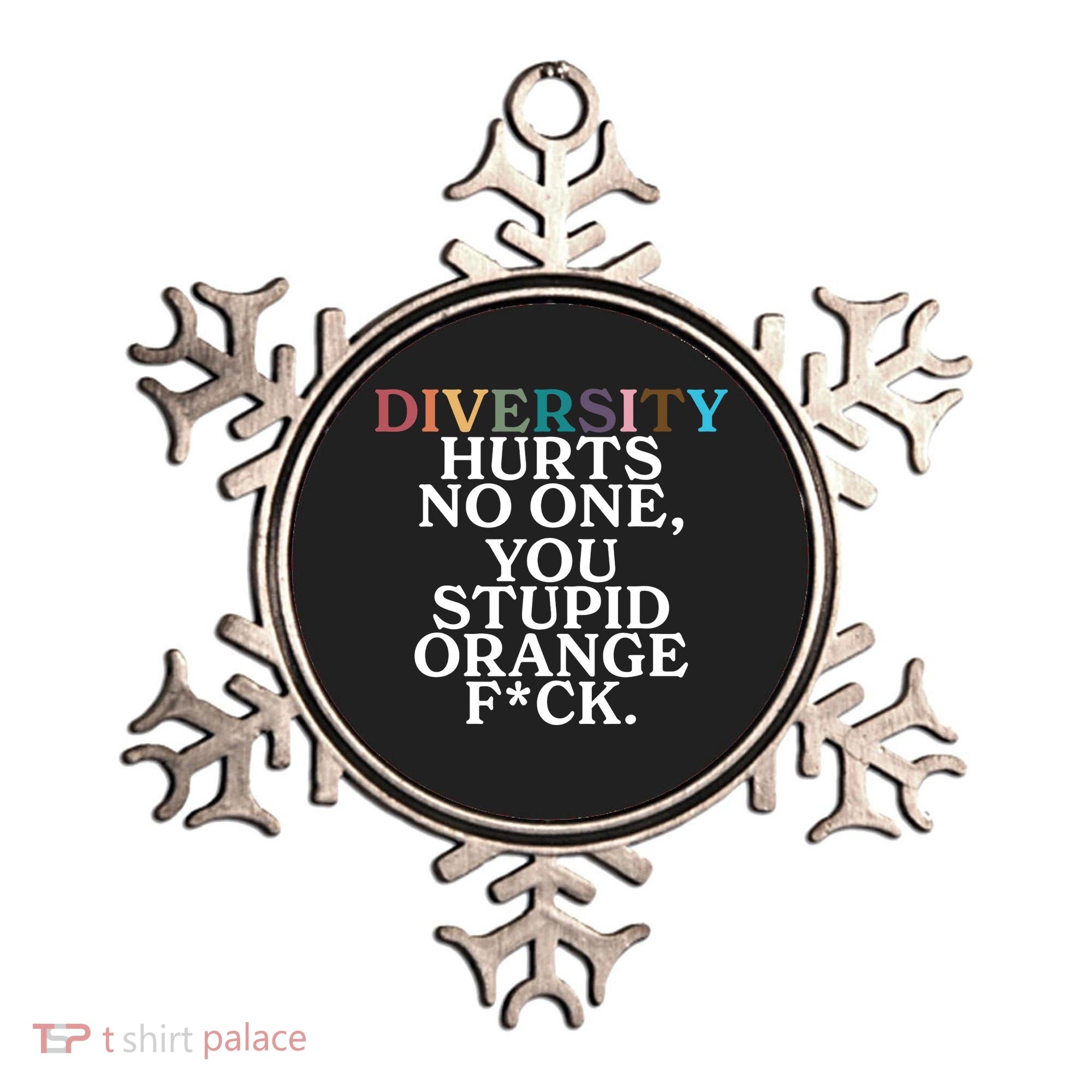 Diversity Hurts No One You Stupid Orange Fck Ornament