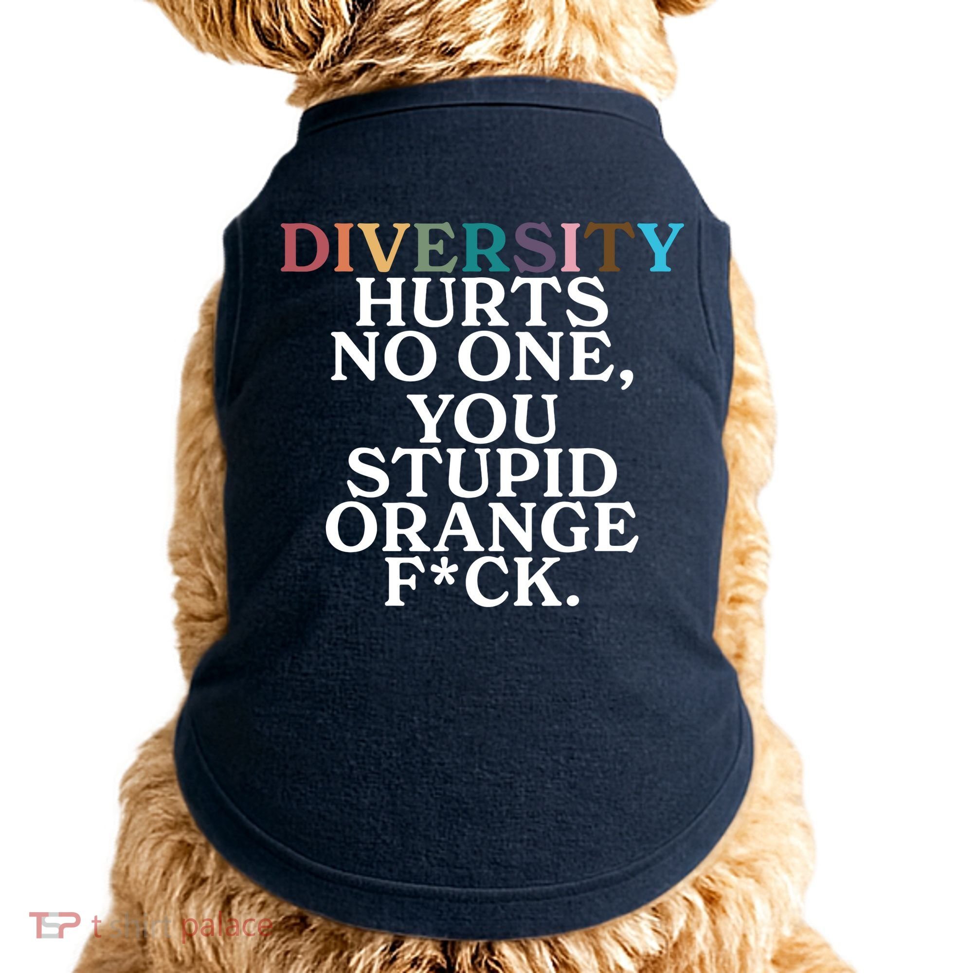 Diversity Hurts No One You Stupid Orange Fck Doggie Tank