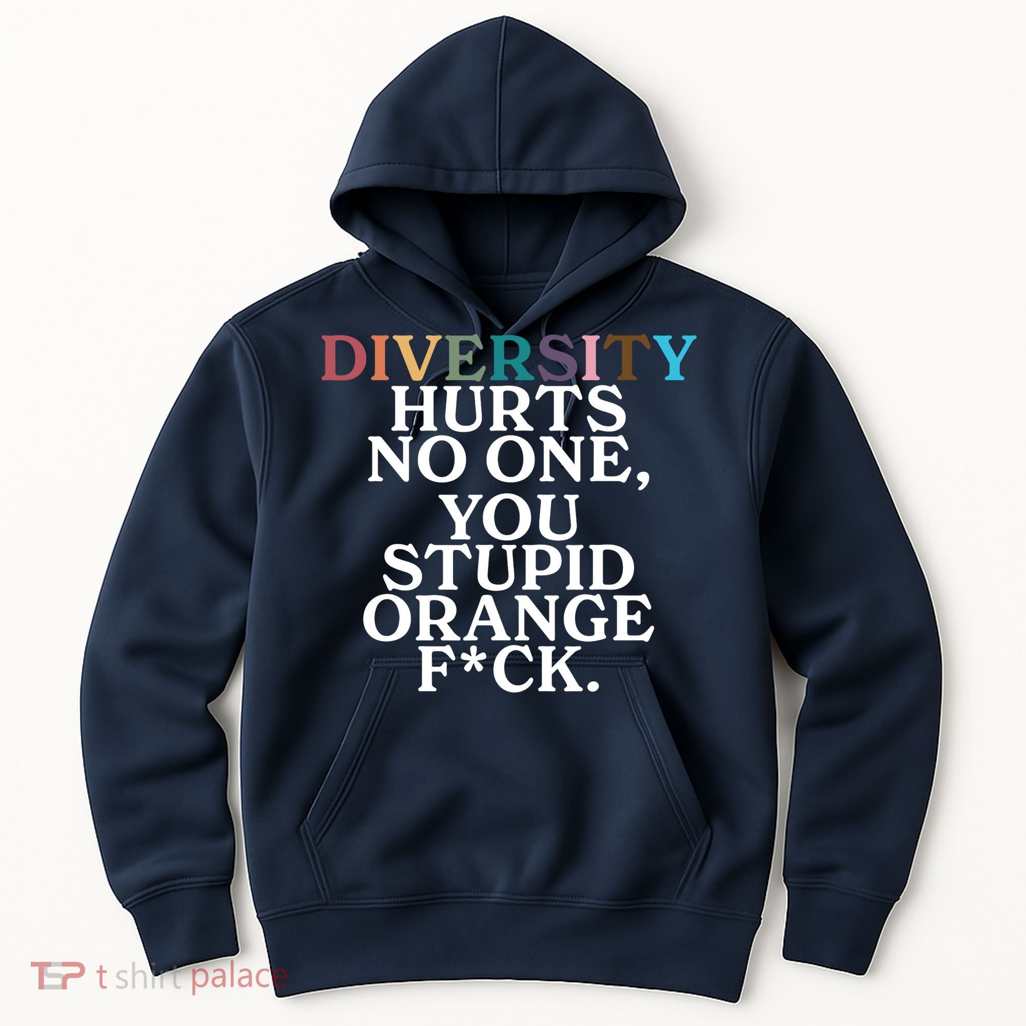 Diversity Hurts No One You Stupid Orange Fck Hoodie
