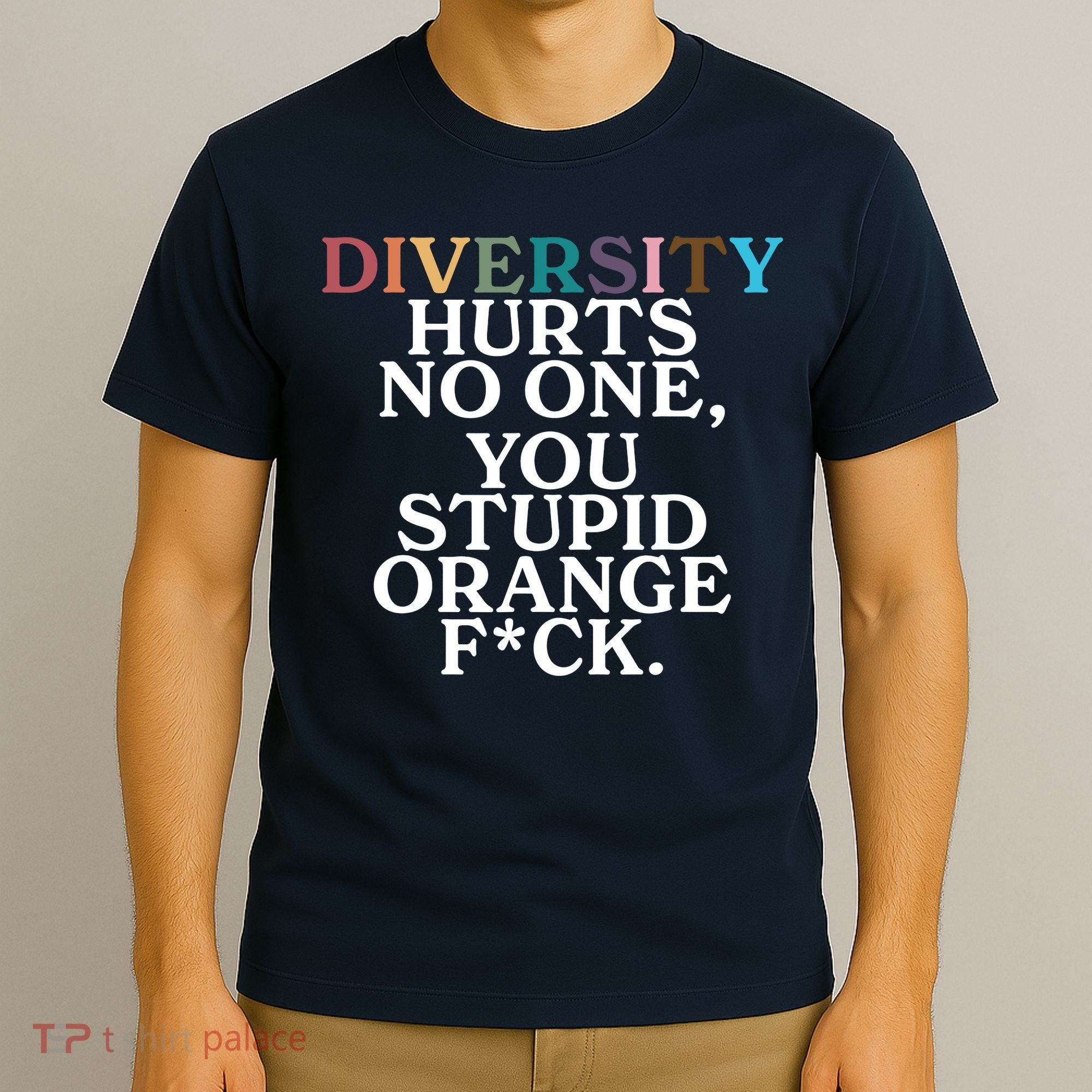 Diversity Hurts No One You Stupid Orange Fck T-Shirt