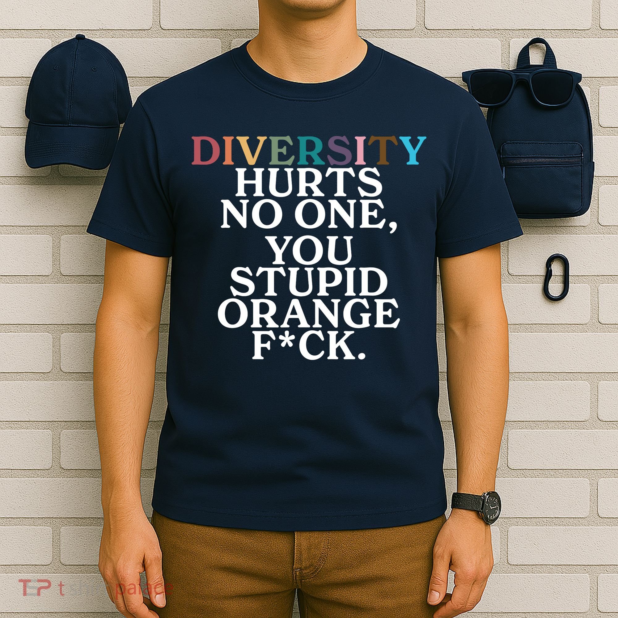 Diversity Hurts No One You Stupid Orange Fck T-Shirt