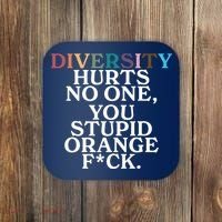 Diversity Hurts No One You Stupid Orange Fck Coaster thumb 0