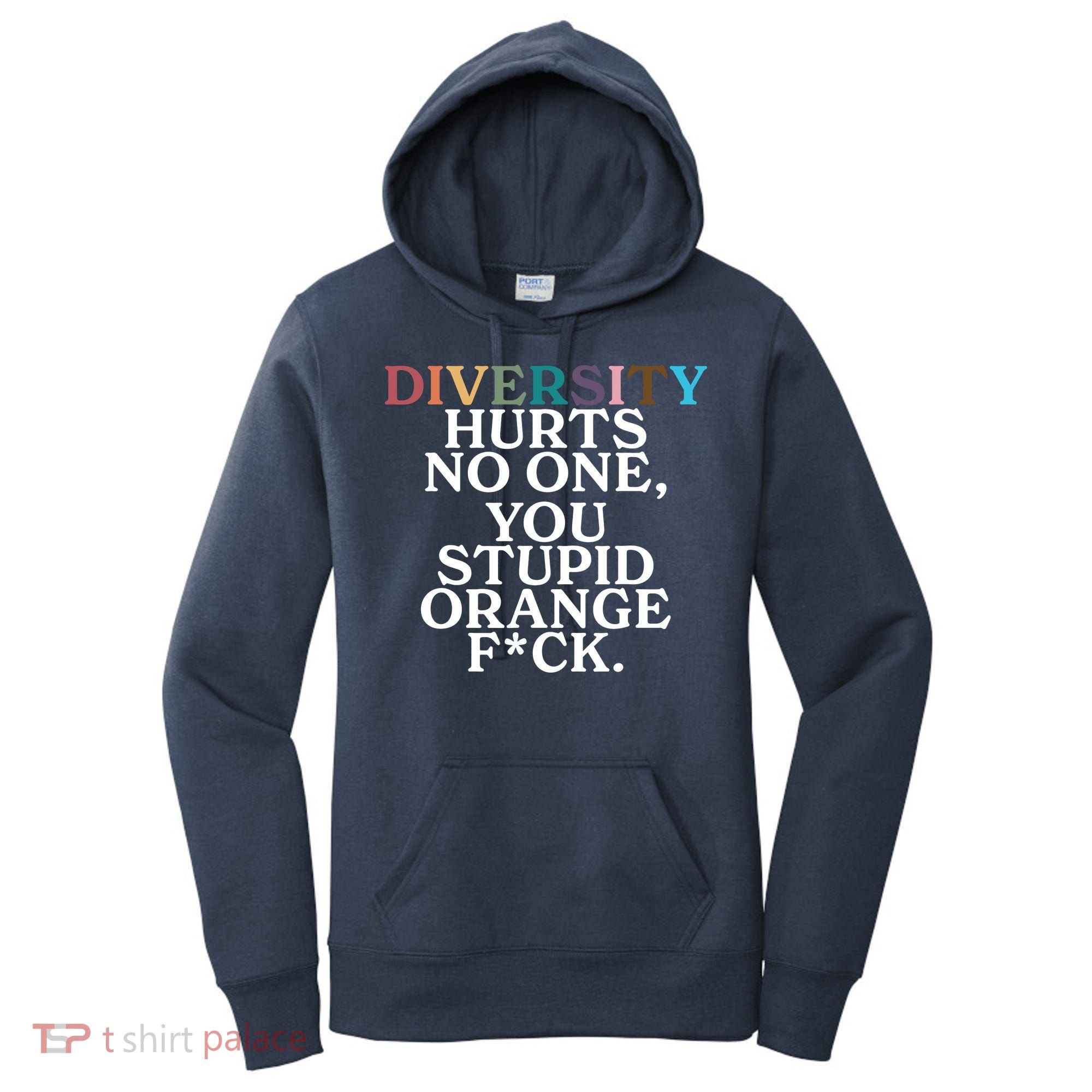 Diversity Hurts No One You Stupid Orange Fck Women's Hoodie