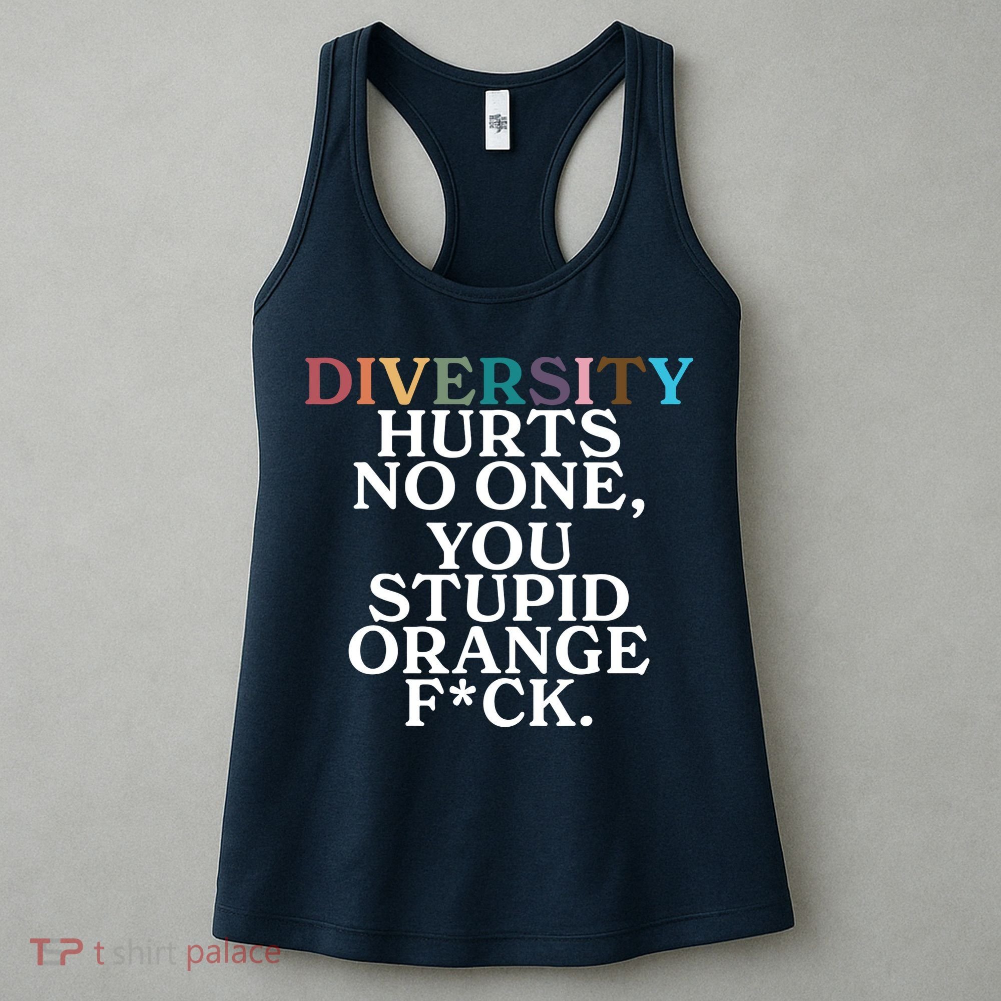 Diversity Hurts No One You Stupid Orange Fck Women's Tank Top