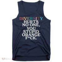Diversity Hurts No One You Stupid Orange Fck Tank Top thumb 0