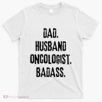 Dad Husband Oncologist Badass Medical Cancer Doctor Chemo T-Shirt thumb 0