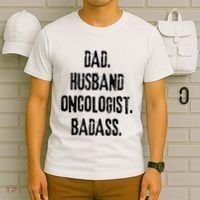 Dad Husband Oncologist Badass Medical Cancer Doctor Chemo T-Shirt thumb 6