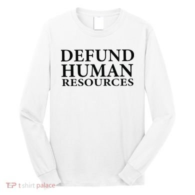Defund Human Resources Long Sleeve Shirt