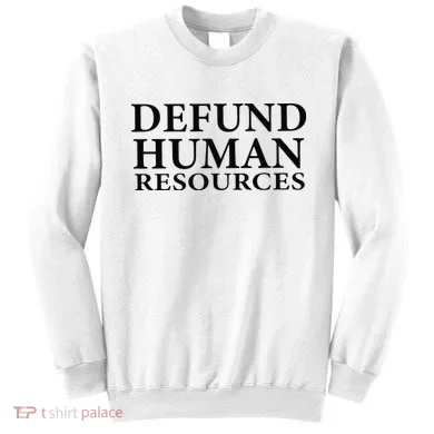 Defund Human Resources Sweatshirt