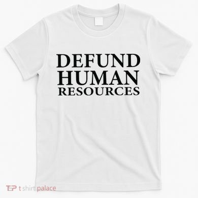 Defund Human Resources T-Shirt